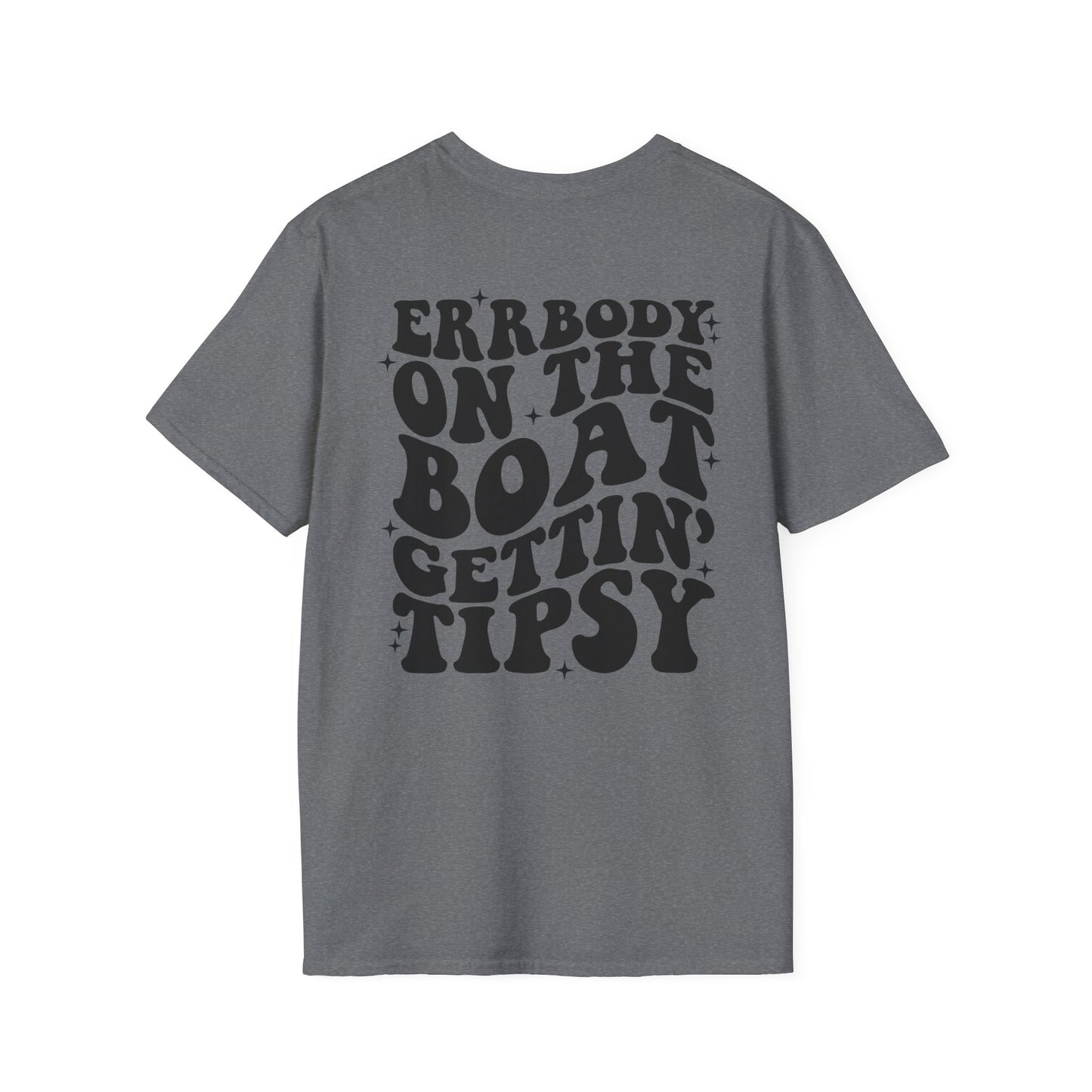 "ERBODY ON THE BOAT GETTIN' TIPSY" T-Shirt